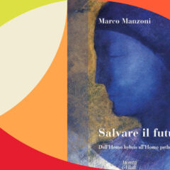 Salvare il futuro. Dall’Homo hybris all’Homo pathos