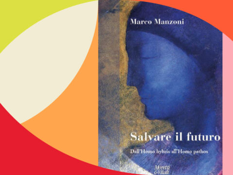 Salvare il futuro. Dall’Homo hybris all’Homo pathos